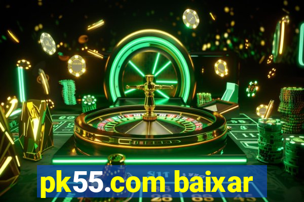 pk55.com baixar